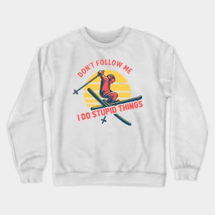 Don't Follow Me I Do Stupid Things - Ski Sport Crewneck Sweatshirt